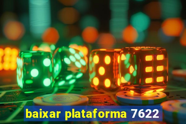 baixar plataforma 7622